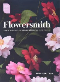 英文书 Flowersmith: How to Handcraft and Arrange Enchanting Paper Flowers by Jennifer Tran (Author), Richard Aloisio (Foreword)/花匠:如何手工制作和布置迷人的纸花