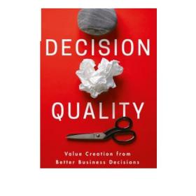 Decision Quality  Value Creation from Better Business Decisions