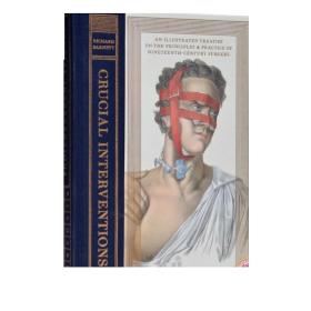 Crucial Interventions：An Illustrated Treatise on the Principles and Practice of Nineteenth-Century Surgery.