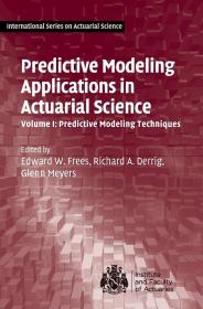 预订 Predictive Modeling Applications in Actuarial Science: Volume 1, Predictive Modeling Techniques，英文原版