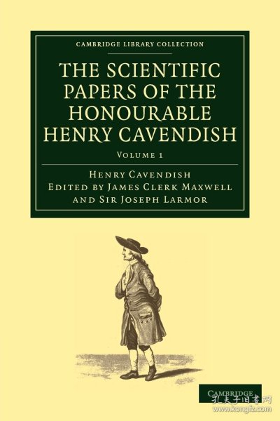 The Scientific Papers of the Honourable Henry Cavendish: Volume 1，亨利·卡文迪许科学论文，第1卷，英文原版