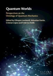 预订 Quantum Worlds: Perspectives on the Ontology of Quantum Mechanics 量子世界：量子力学，英文原版