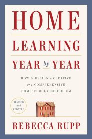 Home Learning Year by Year: How to Design a Creative and Comprehensive Homeschool Curriculum，家庭学习：如何设计有创意和综合全面的家庭学校课程，英文原版