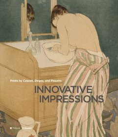 Innovative Impressions: Prints by Cassatt, Degas, and Pissarro，英文原版