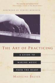 The Art of Practicing：A Guide to Making Music from the Heart