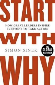 Start With Why : How Great Leaders Inspire Everyone To Take Action，英文原版