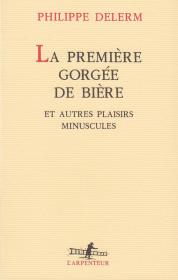 La première gorgée de bière - Et autres plaisirs minuscules，第一口啤酒，1997年格朗古西耶奖获奖作品、菲利普•德莱姆作品，法语原版