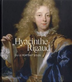 Hyacinthe Rigaud ou le portrait soleil，法国画家、亚森特·里戈，法语原版