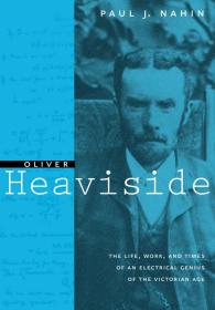 Oliver Heaviside，英国物理学家、奥利弗·亥维赛的故事，英文原版
