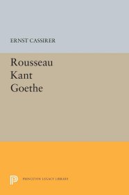 Rousseau-Kant-Goethe，卢梭-康德-歌德，德国哲学家、恩斯特·卡西尔作品，英文原版