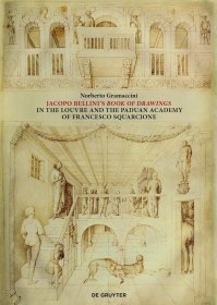 Jacopo Bellini's Book of Drawings in the Louvre: and the Paduan Academy of Francesco Squarcione，雅各布·贝利尼，弗朗西斯科·斯夸尔乔内，瑞士伯尔尼大学艺术学院院长、诺伯特•格拉玛切尼作品，英文原版