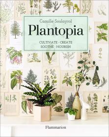 Plantopia: Cultivate / Create / Soothe / Nourish 园艺天堂，英文原版