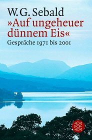 'Auf ungeheuer dünnem Eis' Gespräche 1971 bis 2001，温弗里德·塞巴尔德作品，德语原版