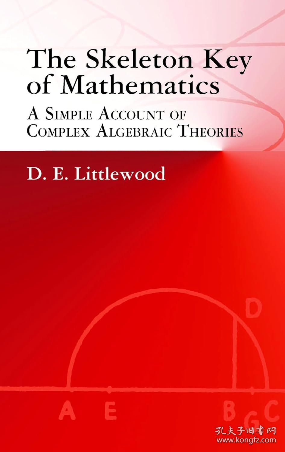The Skeleton Key of Mathematics: A Simple Account of Complex Algebraic Theories，复代数理论，英文原版