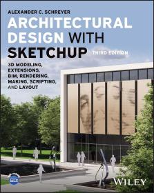 Architectural Design with SketchUp: 3D Modeling, Extensions, BIM, Rendering, Making, Scripting, and Layout，第3版，英文原版