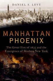 Manhattan Phoenix: The Great Fire of 1835 and the Emergence of Modern New York，英文原版