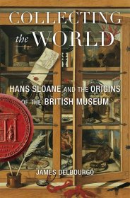 Collecting the World: Hans Sloane and the Origins of the British Museum，收藏世界：汉斯·斯隆与大英博物馆，英文原版