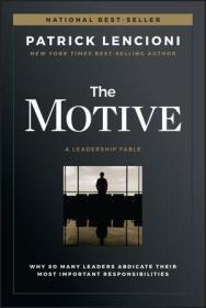 The Motive: Why So Many Leaders Abdicate Their Most Important Responsibilities 动机，英文原版