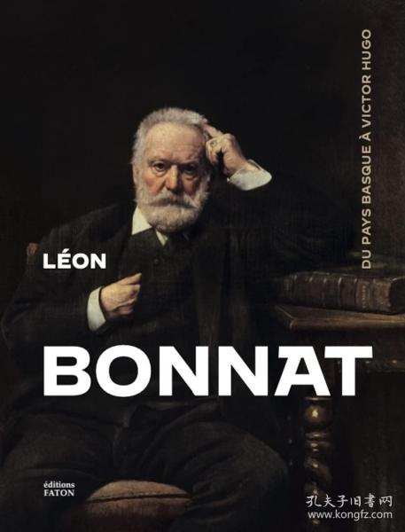 Léon Bonnat, peintre (1833-1922) - Du Pays Basque à Victor Hugo，法国画家、莱昂·博纳，法语原版