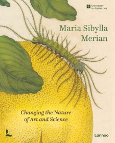 Maria Sibylla Merian: Changing the Nature of Art and Science，玛丽亚·西比拉·梅里安：改变艺术与科学，英文原版