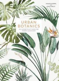 预订 Urban Botanics : An Indoor Plant Guide for Modern Gardeners 城市植物学，英文原版