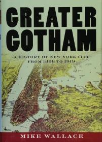 Greater Gotham: A History of New York City from 1898 to 1919，英文原版