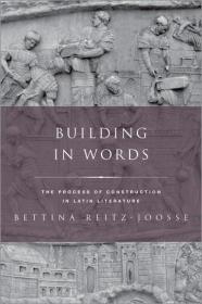 预订 Building in Words: Representations of the Process of Construction in Latin Literature，英文原版