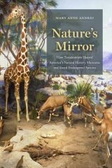 Nature's Mirror: How Taxidermists Shaped America’s Natural History Museums and Saved Endangered Species，自然之镜：动物标本制作师如何塑造美国自然历史博物馆，并拯救濒危动物，英文原版