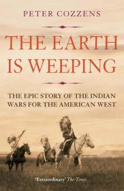 The Earth is Weeping: The Epic Story of the Indian Wars for the American West，英文原版