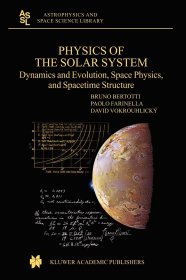 Physics of the Solar System: Dynamics and Evolution, Space Physics, and Spacetime Structure，太阳系物理学，英文原版