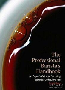 The Professional Barista's Handbook：An Expert Guide to Preparing Espresso, Coffee, and Tea