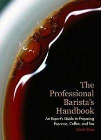 The Professional Barista's Handbook：An Expert Guide to Preparing Espresso, Coffee, and Tea