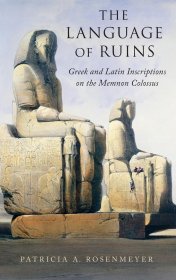 The Language of Ruins: Greek and Latin Inscriptions on the Memnon Colossus，埃及曼农像上的希腊语和拉丁语碑文，英文原版