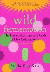 Wild Fermentation: The Flavor, Nutrition, and Craft of Live-Culture Foods，自然发酵：风味、营养及现存的发酵手艺，桑多尔•卡茨作品，英文原版