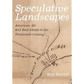 Speculative Landscapes: American Art and Real Estate in the Nineteenth Century，英文原版