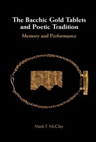 The Bacchic Gold Tablets and Poetic Tradition: Memory and Performance，英文原版