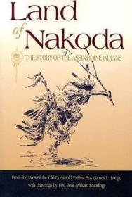 预订 Land of Nakoda : The Story of the Assiniboine Indians 阿西尼玻河印第安人的故事，英文原版