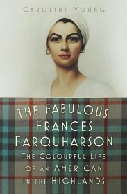 The Fabulous Frances Farquharson: The Colourful Life of an American in the Highlands，弗朗西斯·法夸尔森的故事，英文原版