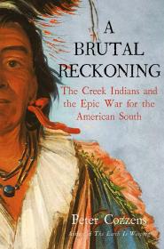 A Brutal Reckoning: The Creek Indians and the Epic War for the American South，英文原版