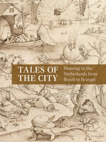 Tales of the City: Drawing in the Netherlands from Bosch to Bruegel，城市的故事：从博斯到勃鲁盖尔的荷兰绘画，英文原版