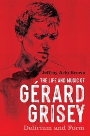 The Life and Music of Gérard Grisey: Delirium and Form，法国作曲家、热拉尔·格里塞，英文原版