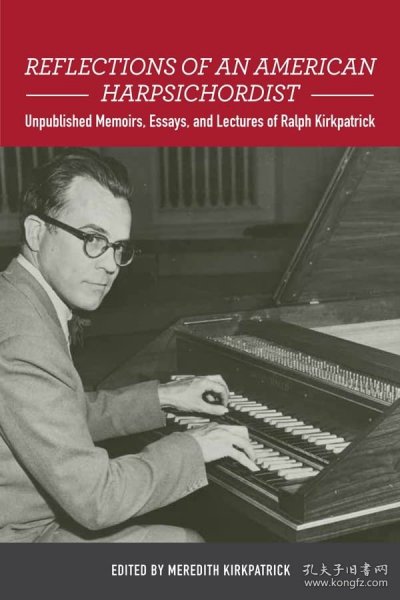 Reflections of an American Harpsichordist: Unpublished Memoirs, Essays, and Lectures of Ralph Kirkpatrick，美国大键琴演奏家、拉尔夫·柯克帕特里克作品，英文原版