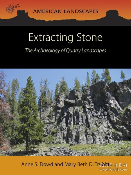Extracting Stone: The Archaeology of Quarry Landscapes，探查取石：采石场考古学，英文原版