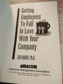 GETTING EMPLOYEES TO FALL IN LOVE WITH YOUR COMPANY 具体看图