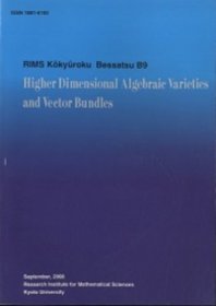 Higher Dimensional Algebraic Varieties and Vector Bundles Sptenber, 2008 Reseach Institute for Mathematical Sciences Kyoto University, Kyoto, Japan ＜RIMS Kokyuroku Bessatsu B9＞