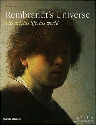 Rembrandt'S Universe：His Art His Life His World