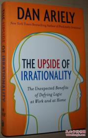 The Upside of Irrationality：The Unexpected Benefits of Defying Logic at Work and at Home