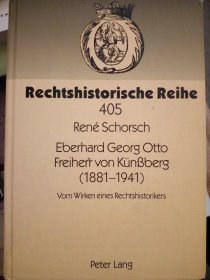 Eberhard Georg Otto Freiherr von Künßberg (1881-1941): Vom Wirken eines Rechtshistorikers (Rechtshistorische Reihe) (德国法律史丛书)