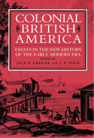 Colonial British America: Essays in the New History of the Early Modern Era
