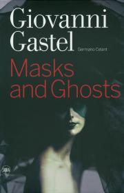 Giovanni Gastel: Masks And Ghosts 乔瓦尼·加斯特尔：面具与鬼魂